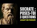 3 QUESTIONS À TE POSER AVANT CHAQUE PAROLE LA LEÇON DE SOCRATE QUI CHANGE TOUT
