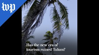 Has the new era of tourism ruined Tulum?