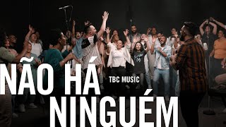 Não Há Ninguém - TBC Music (O Canto das Igrejas)