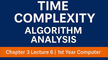 Time Complexity | Algorithm Analysis | Chapter 3 Lecture 6| 1st year computer