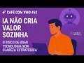 Café com VMO #62 - IA Não Cria Valor Sozinha