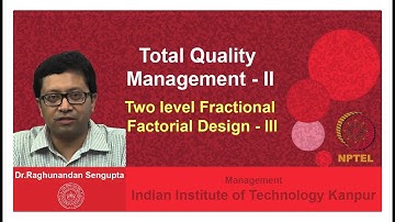 Lecture 25: Two level Fractional Factorial Design - III