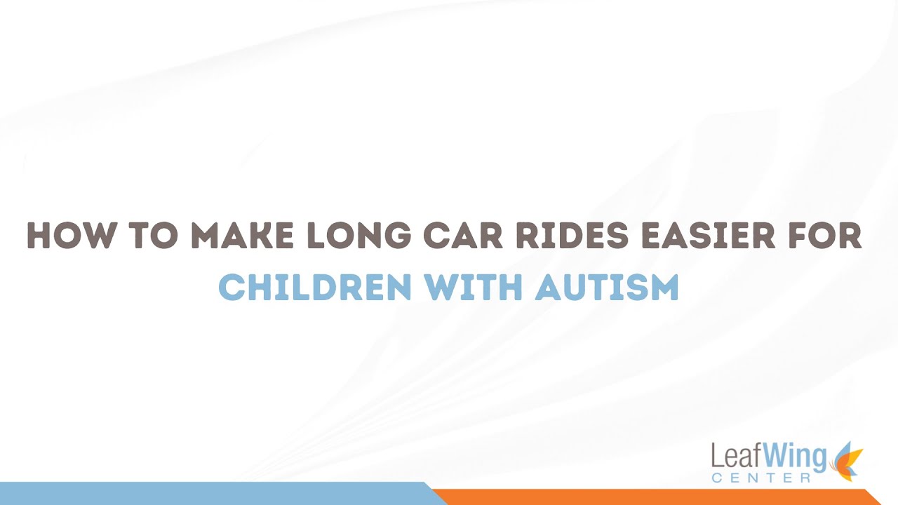 How To Make Long Car Rides More Manageable With Children With Autism ...