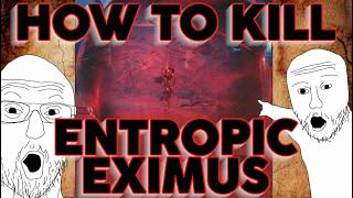 How to Kill Entropic Eximus Easily