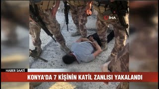 Konya’da 7 kişinin katil zanlısı tutuklandı