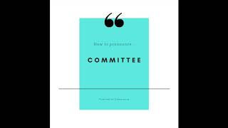 How to Pronounce "Committee"