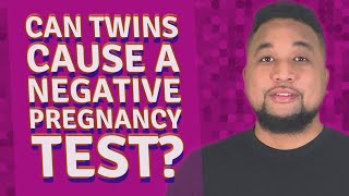 Can twins cause a negative pregnancy test?