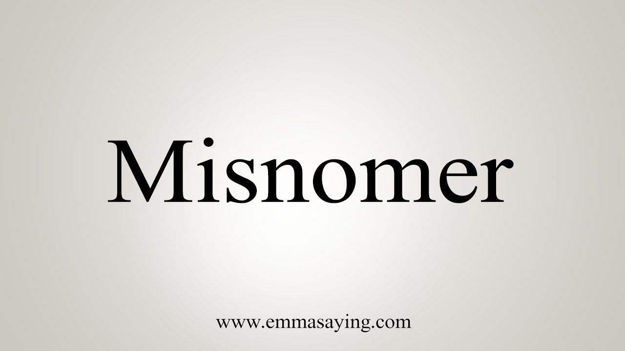 How To Say Misnomer