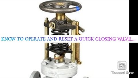 How do they do... KNOW HOW TO OPERATE AND RESET A QUICK CLOSING VALVE ONBOARD SHIPS...