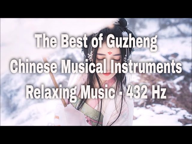 The Best of Guzheng - Chinese Musical Instruments - Relaxing Music - 432 Hz class=