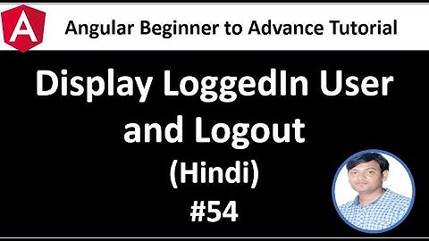 Angular Tutorial for Beginners 54: LoggedIn User and LogOut Functionality in Hindi