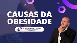 Quais as CAUSAS da OBESIDADE? l Dr Michel Castilho Quais as CAUSAS da OBESIDADE? l Dr Michel Castilho