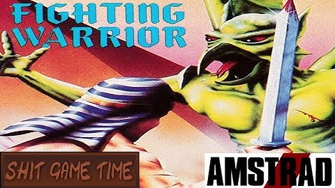 SHIT GAME TIME: FIGHTING WARRIOR (AMSTRAD CPC - Contains Swearing!)