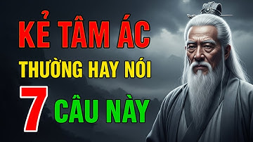 Cổ Nhân Dạy: Kẻ Có Tâm Địa Cực Kỳ Xấu Xa Thường Nói 7 Lời Nói Này |Tránh  Ngay | Triết Lý Nhân Sinh