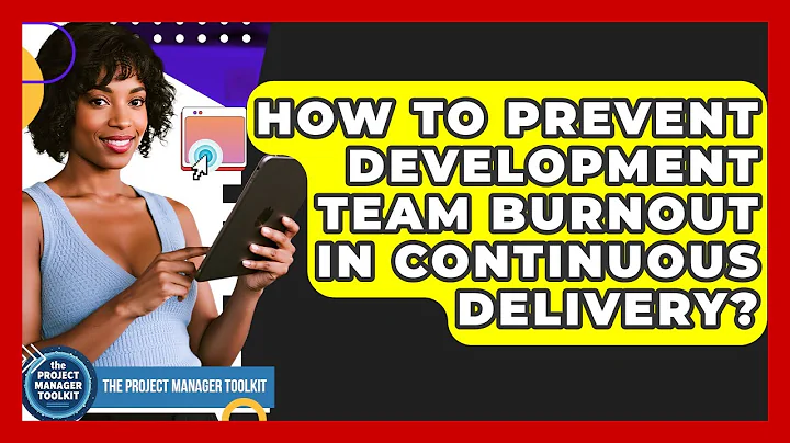 How To Prevent Development Team Burnout In Continuous Delivery? - The Project Manager Toolkit