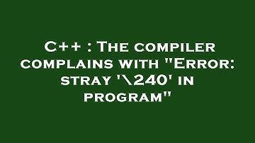 C++ : The compiler complains with "Error: stray 