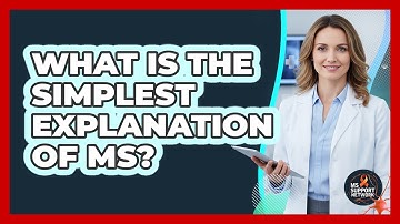 What Is The Simplest Explanation Of MS?