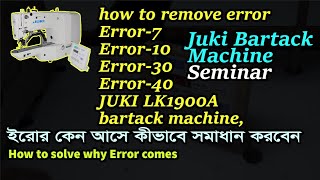 how to remove error Error 7 Error 10 Error 30 Error 40 JUKI LK1900Abartack machine,Juki BartackMachi
