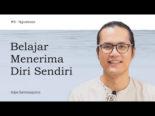 Episode 6: Belajar Menerima Diri Sendiri | Ngudarasa - Adjie Santosoputro class=