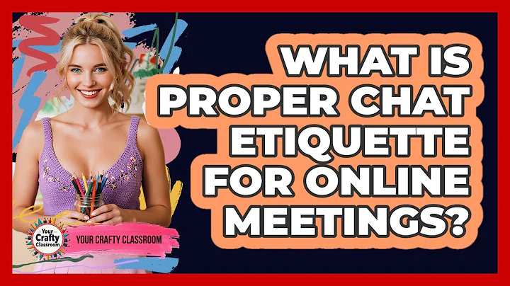 What Is Proper Chat Etiquette For Online Meetings?