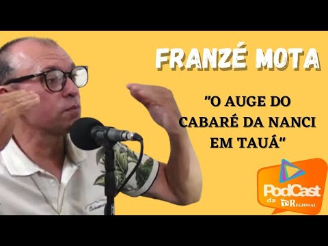 PODCAST || FRANZÉ MOTA - O AUGE DO CABARÉ DA NANCI EM TAUÁ.