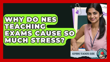 Why Do NES Teaching Exams Cause So Much Stress? - Aspiring Teacher Guide