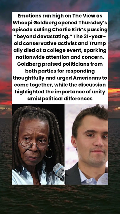 Whoopi Goldberg Reacts to Charlie Kirk’s Tragic Death, Calls for Unity