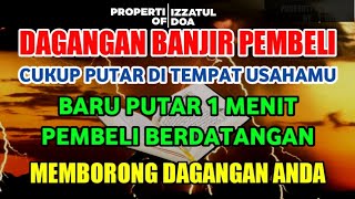 BERKAH AYAT INI 🤲 DAGANGAN BANJIR PEMBELI,PEMBELI BERDATANG MEMBORONG DAGANGAN MU,DOA PELARIS DAGANG