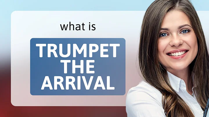 Unveiling the Phrase: "Trumpet the Arrival" - DayDayNews