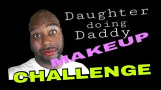 Daughter doing Daddy makeup Challenge (4K)