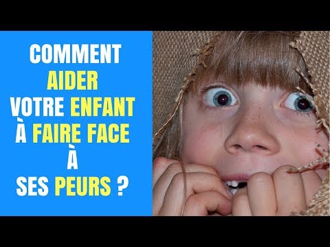 Vidéo: Comment Apprendre à Un Enfant à Ne Pas Avoir Peur