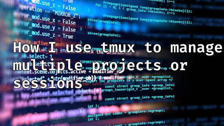 How to effectively use tmux with multiple projects, or sessions.