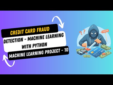 Project 10. Credit Card Fraud Detection using Machine Learning in Python | Machine Learning Projects