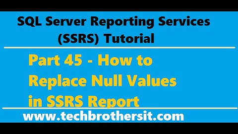 SSRS Tutorial 45 - How to Replace Null Values in SSRS Report