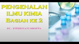 Pengenalan ilmu kimia bagian kedua ...