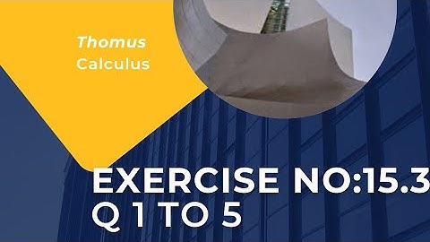 Thomus Calculus 11 Edition Chapter 15 Exercise 15.3 Q1 to 5
