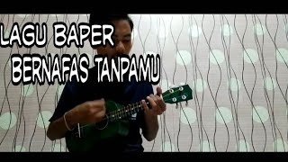 Lagu baper!!! Bernafas tanpamu |cover ukulele