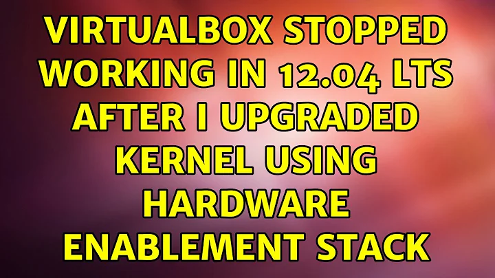 Virtualbox stopped working in 12.04 LTS after I upgraded kernel using hardware enablement stack