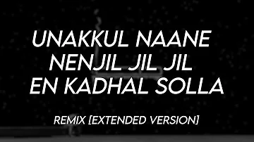 Unakkul Nanne x Nenjil Jil Jil x En Kadhal Solla | Remix [Full Version]