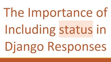 The Importance of Including status in Django Responses