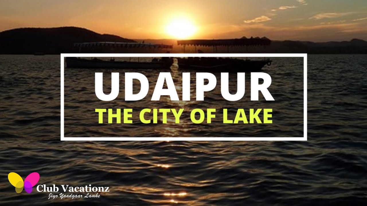 Club Vacationz | Udaipur Tourist Places | Holidays | The Lake City | Best Holiday Membership Plans