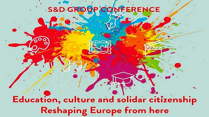 S&D Group Conference: Education, Culture and Solidar Citizenship - Reshaping Europe from here