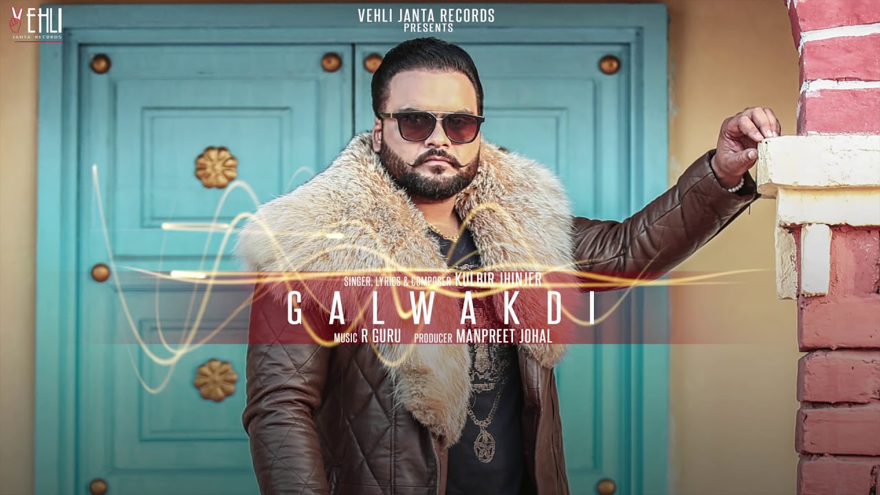 Galwakdi   Kulbir Jhinjer Full Song Punjabi Songs 2018  Vehli Janta Records