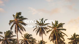 Chilled Vision - Don't Worry (No Copyright Music) | No Copyrighted Music For YouTube/Facebook