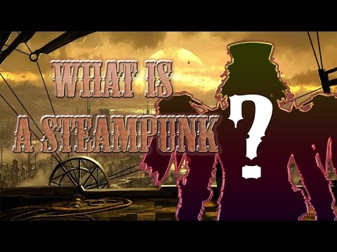 The Steampunk Beginners Guide #1 - What is a Steampunk?