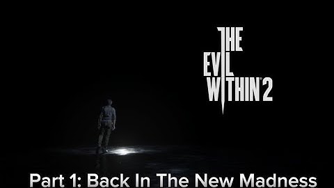 BACK IN THE NEW MADNESS | The Evil Within 2 -  Part 1