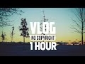 1 hour  ehrling  you and me vlog no copyright music