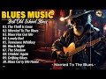 BLUES MIX || Top Slow Blues Music Playlist ✨ Best Whiskey Blues Songs of All Time (Lyric Album)