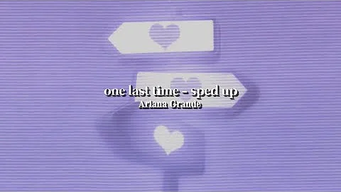 One last time sped up - Ariana Grande