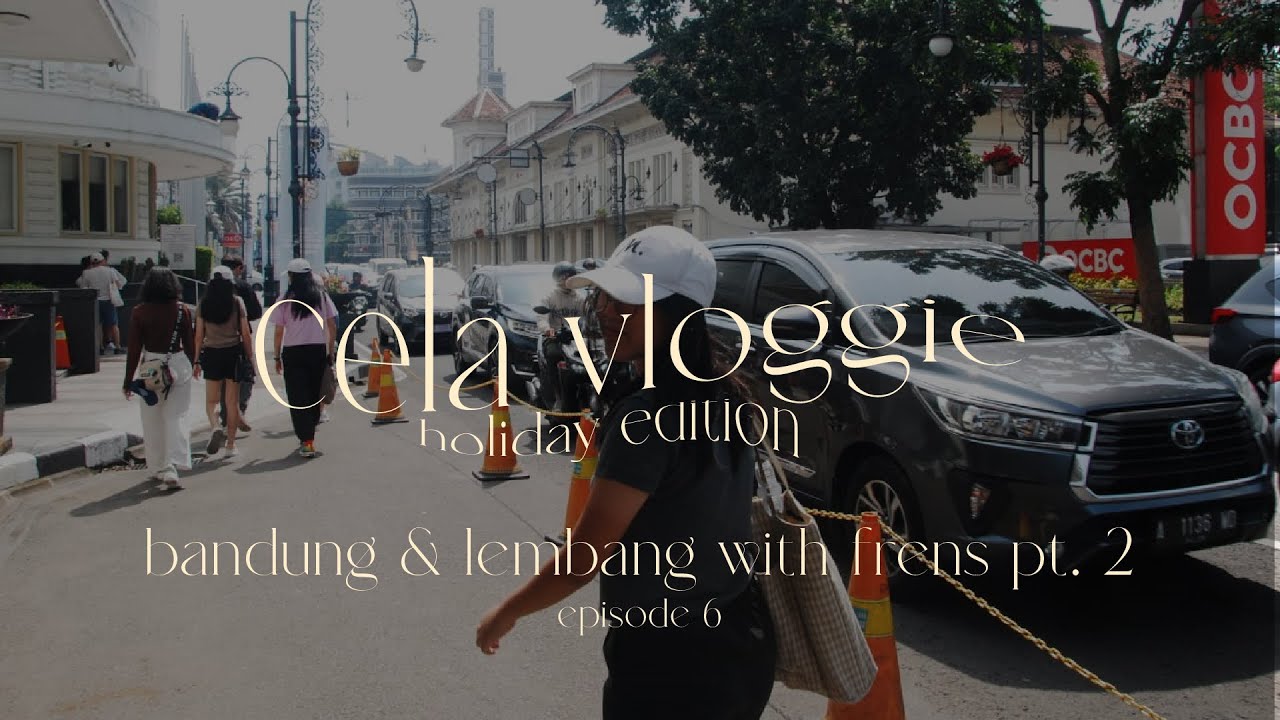cela vloggie | holiday edition 🎄 | bandung & lembang with frens pt. 2 | episode 6